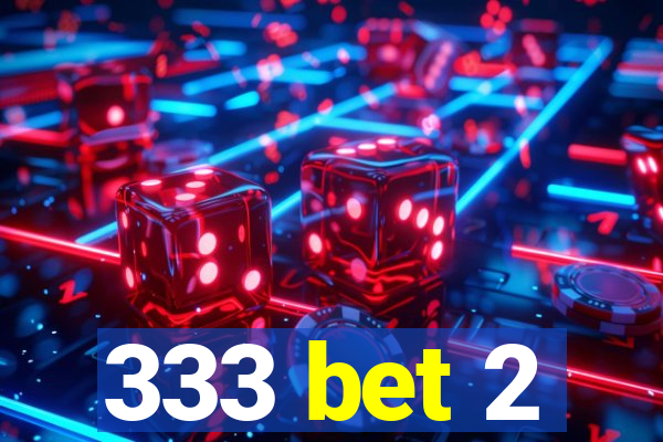 333 bet 2